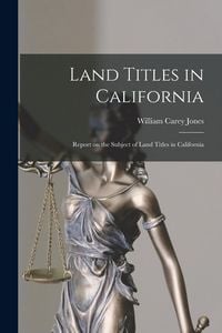 Produktbild: Land Titles in California: Report on the Subject of Land Titles in California
