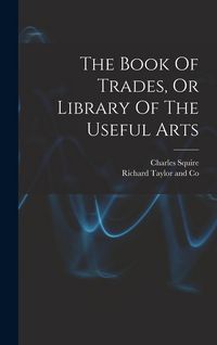 Produktbild: The Book Of Trades, Or Library Of The Useful Arts