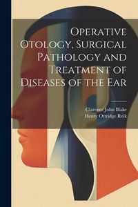 Produktbild: Operative Otology, Surgical Pathology and Treatment of Diseases of the Ear