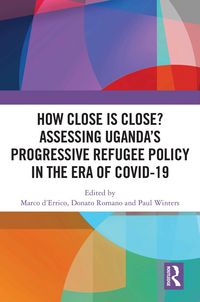 Produktbild: How Close is Close? Assessing Uganda's Progressive Refugee Policy in the Era of COVID-19