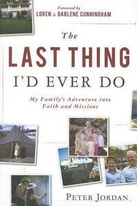 Produktbild: The Last Thing I'd Ever Do: My Family's Adventure Into Faith and Missions