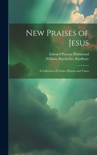 Produktbild: New Praises of Jesus: A Collection of Choice Hymns and Tunes