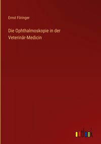 Produktbild: Die Ophthalmoskopie in der Veterin&auml;r-Medicin