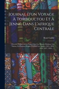 Produktbild: Journal D'un Voyage &Agrave; Tombouctou Et &Agrave; Jenn&eacute;, Dans L'afrique Centrale: Pr&eacute;c&eacute;d&eacute; D'observations Faites Chez Les Maures Braknas, Les Nalous, Et D'autres P