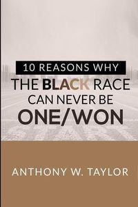 Produktbild: 10 Reasons Why the Black Race Can Never Be One/Won