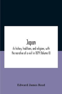 Produktbild: Japan; Its History, Traditions, And Religions, With The Narrative Of A Visit In 1879 (Volume Ii)
