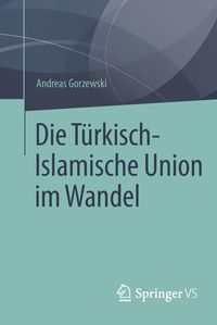 Bild vom Artikel Die Türkisch-Islamische Union im Wandel vom Autor Andreas Gorzewski