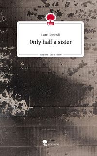 Produktbild: Only half a sister. Life is a Story - story.one
