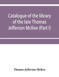 Produktbild: Catalogue of the library of the late Thomas Jefferson McKee (Part I) American literature in poetry and prose and American plays