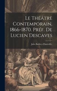 Produktbild: Le Th&eacute;&acirc;tre Contemporain, 1866-1870. Pr&eacute;f. de Lucien Descaves