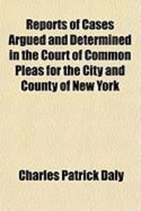 Produktbild: Reports of Cases Argued and Determined in the Court of Common Pleas for the City and County of New York