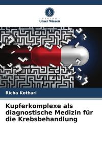 Produktbild: Kupferkomplexe als diagnostische Medizin f&uuml;r die Krebsbehandlung