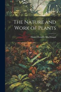 Produktbild: The Nature and Work of Plants