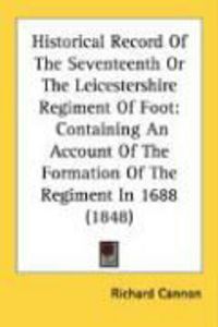 Produktbild: Historical Record of the Seventeenth or the Leicestershire Regiment of Foot: Containing an Account of the Formation of the Regiment in 1688 (1848)