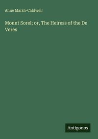 Produktbild: Mount Sorel; or, The Heiress of the De Veres