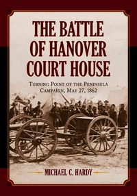 Produktbild: The Battle of Hanover Court House: Turning Point of the Peninsula Campaign, May 27, 1862