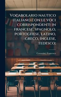 Produktbild: Vocabolario nautico italiano con le voci corrispondenti in francese, spagnolo, portoghese, latino, greco, inglese, tedesco;