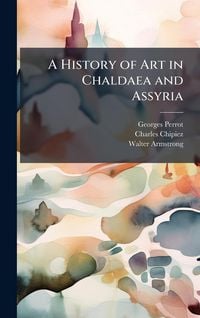 Produktbild: A History of Art in Chaldaea and Assyria
