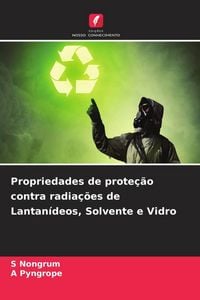 Produktbild: Propriedades de prote&ccedil;&atilde;o contra radia&ccedil;&otilde;es de Lantan&iacute;deos, Solvente e Vidro
