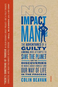 Bild vom Artikel No Impact Man: The Adventures of a Guilty Liberal Who Attempts to Save the Planet, and the Discoveries He Makes about Himself and Our vom Autor Colin Beavan