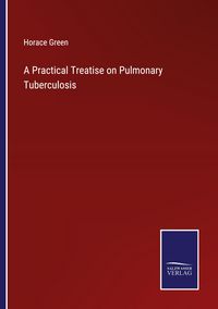 Produktbild: A Practical Treatise on Pulmonary Tuberculosis