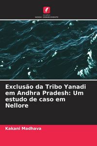 Produktbild: Exclus&atilde;o da Tribo Yanadi em Andhra Pradesh: Um estudo de caso em Nellore