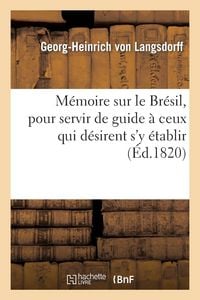 Produktbild: M&eacute;moire Sur Le Br&eacute;sil, Pour Servir de Guide &Agrave; Ceux Qui D&eacute;sirent s'y &Eacute;tablir