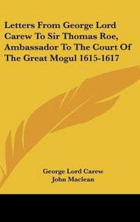 Produktbild: Carew, G: Letters From George Lord Carew To Sir Thomas Roe,