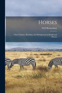 Produktbild: Horses: Their Varieties, Breeding, and Management in Health and Disease
