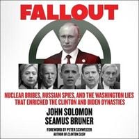 Produktbild: Fallout: Nuclear Bribes, Russian Spies, and the Washington Lies That Enriched the Clinton and Biden Dynasties