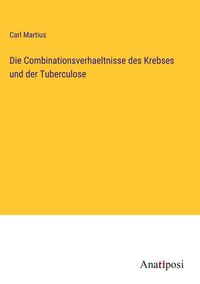 Produktbild: Die Combinationsverhaeltnisse des Krebses und der Tuberculose