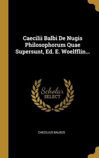 Produktbild: Caecilii Balbi De Nugis Philosophorum Quae Supersunt, Ed. E. Woelfflin...