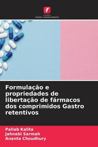 Produktbild: Formula&ccedil;&atilde;o e propriedades de liberta&ccedil;&atilde;o de f&aacute;rmacos dos comprimidos Gastro retentivos