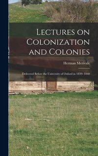 Produktbild: Lectures on Colonization and Colonies: Delivered Before the University of Oxford in 1839- 1840