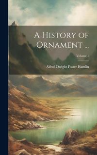 Produktbild: A History of Ornament ...; Volume 1