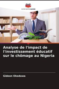 Produktbild: Analyse de l'impact de l'investissement &eacute;ducatif sur le ch&ocirc;mage au Nigeria