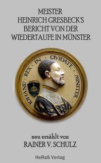 Produktbild: Meister Heinrich Gresbeck's Bericht von der Wiedertaufe in M&uuml;nster