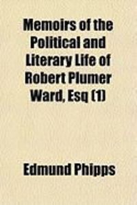 Produktbild: Memoirs of the Political and Literary Life of Robert Plumer Ward, Esq (1)
