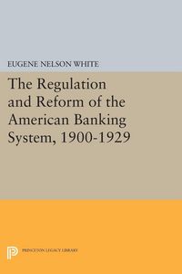 Produktbild: The Regulation and Reform of the American Banking System, 1900-1929