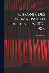 Produktbild: Chronik des Weimarischen Hoftheaters, 1817-1907.