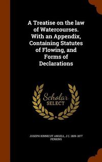 Produktbild: A Treatise on the law of Watercourses. With an Appendix, Containing Statutes of Flowing, and Forms of Declarations
