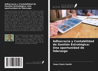 Produktbild: Adhocracia y Contabilidad de Gesti&oacute;n Estrat&eacute;gica: Una oportunidad de liderazgo