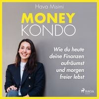 Produktbild: Money Kondo &ndash; Wie du heute deine Finanzen aufr&auml;umst und morgen freier lebst: Erfolgreich sparen und anlegen