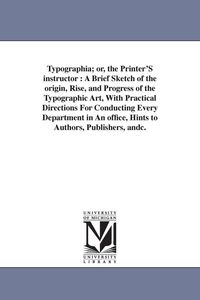 Produktbild: Typographia; or, the Printer'S instructor