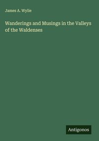 Produktbild: Wanderings and Musings in the Valleys of the Waldenses