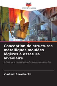 Produktbild: Conception de structures m&eacute;talliques moul&eacute;es l&eacute;g&egrave;res &agrave; ossature alv&eacute;olaire
