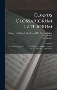 Produktbild: Corpus Glossariorum Latinorum: Glossae Latinograecae Te Graecolatinae / Ediderunt Georgius Goetz Et Gottholdus Gundermann