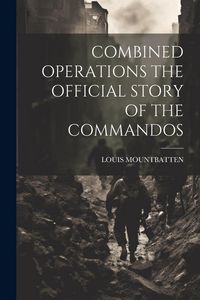 Produktbild: Combined Operations the Official Story of the Commandos