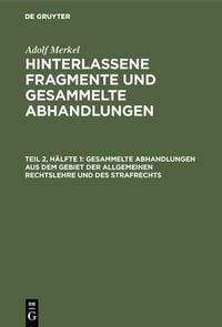Produktbild: Gesammelte Abhandlungen aus dem Gebiet der allgemeinen Rechtslehre und des Strafrechts