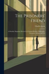 Produktbild: The Prisoners' Friend: A Monthly Magazine Devoted to Criminal Reform, Philosophy, Literature, Science and Art